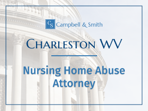 Campbell & Smith, PLLC your Charleston, WV Nursing Home Abuse  Attorney