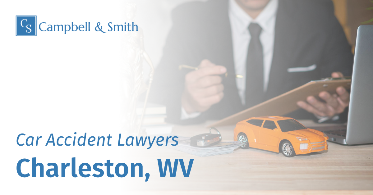 Charleston, WV Car Accident Lawyers in Campbell & Smith, PLLC.